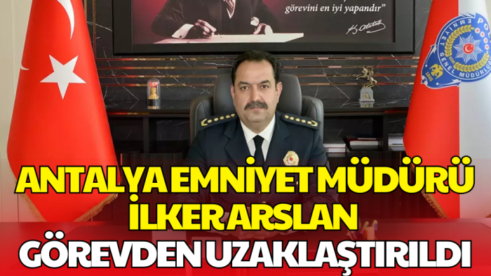 Antalya Emniyet Müdürü Görevden Uzaklaştırıldı